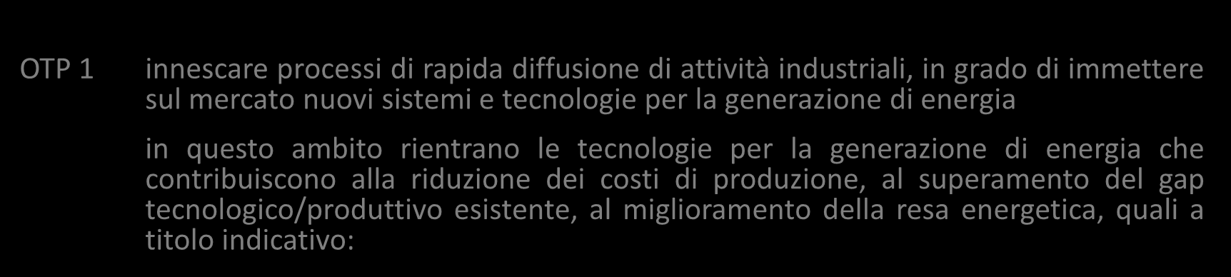 Obiettivi Tecno-Produttivi di technoarea Gorizia OTP 1 innescare processi di rapida diffusione di attività industriali, in grado di immettere sul mercato nuovi sistemi e tecnologie per la generazione