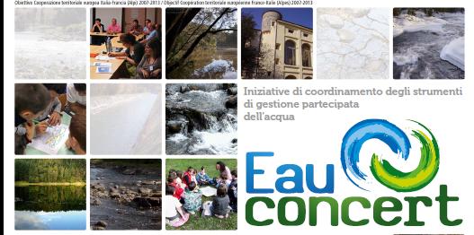 Localizzazione dell esperienza e contestualizzazione Progetto europeo - Alcotra - Eau Concert (programma di cooperazione territoriale europea Italia Francia 2007 2013) UNIONE EUROPEA UNION EUROPÉENNE