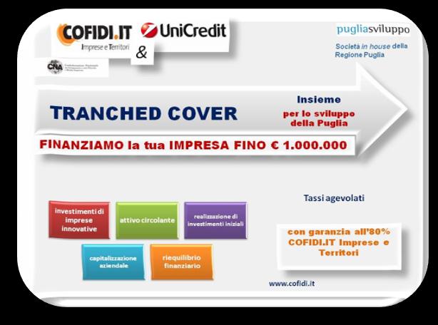 PUGLIA - TRANCHED COVER COFIDI & Unicredit, finanziamenti fino a 1.000.000 Agevolare lo sviluppo delle imprese pugliesi è l obiettivo a cui punta COFIDI.