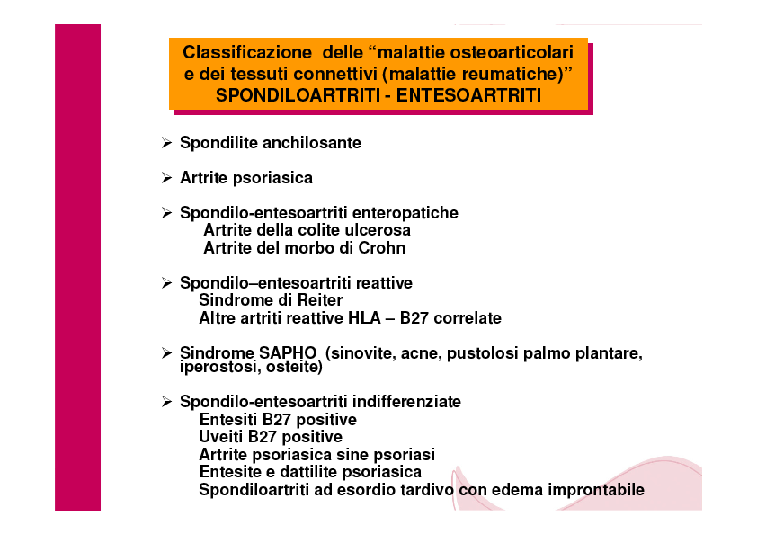 : laboratorio Assenza del fattore reumatoide Frequente elevazione degli indici di flogosi Elevata incidenza HLA B27