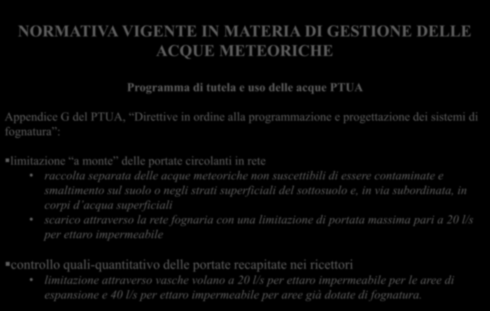 NORMATIVA VIGENTE IN MATERIA DI GESTIONE DELLE ACQUE METEORICHE Programma di tutela e uso delle acque PTUA Appendice G del PTUA, Direttive in ordine alla programmazione e progettazione dei sistemi di