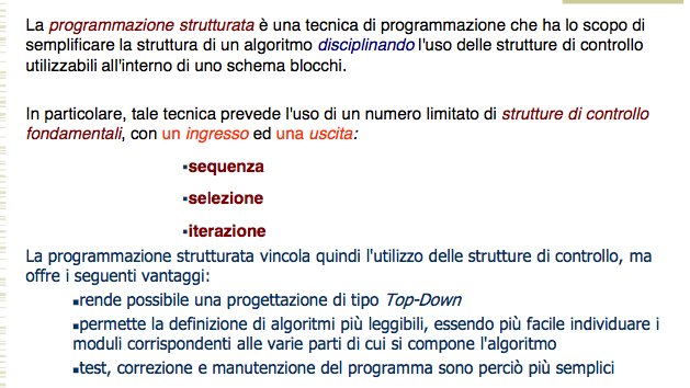 PROGRAMMAZIONE STRUTTURATA Teorema di Böhm-Jacopini: Tutti gli algoritmi possono essere scritti usando solamente tre strutture di controllo: Una Sequenziale Una di