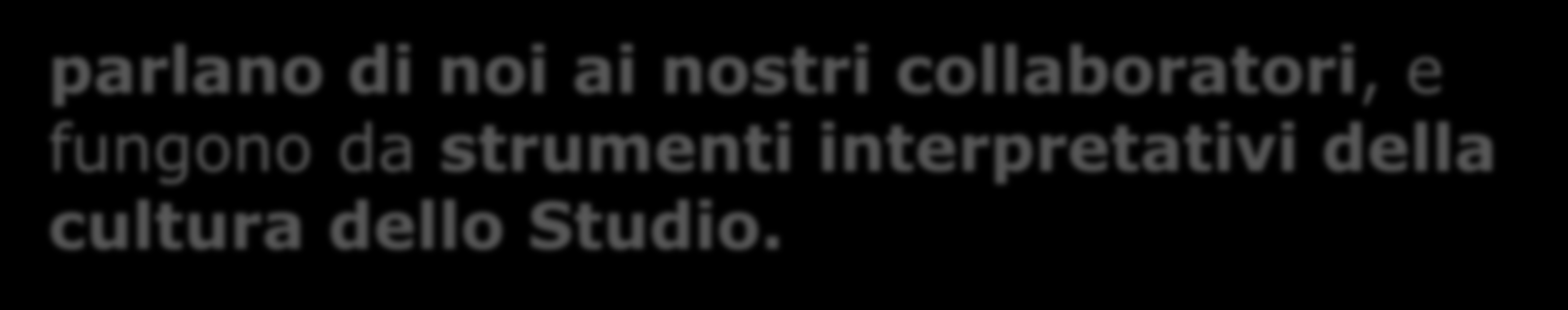 Lo Studio parla per noi e di noi: Le riunioni Le prassi I comportamenti L ambiente di lavoro L arredo Il posto di