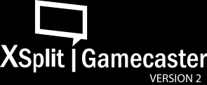 XSPLIT GAMECASTER VERSION 2 DIVENTA UNO STREAMER PROFESSIONISTA Rendi professionali i tuoi live stream con Xsplit Gamecaster.