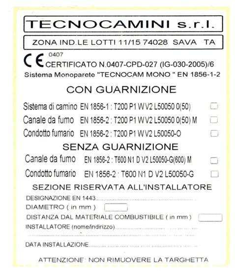 ESEMPIO DI TARGHETTA DI IDENTIFICAZIONE Esempio di tabella di correlazione tra Designazioni ai sensi della Norma EN 1856 e della Norma 1EN 1443 EN 18561: Requisiti