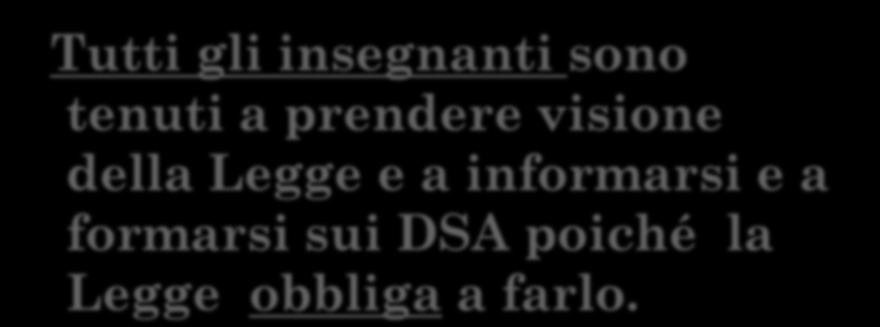 Tutti gli insegnanti sono tenuti a prendere visione della Legge e