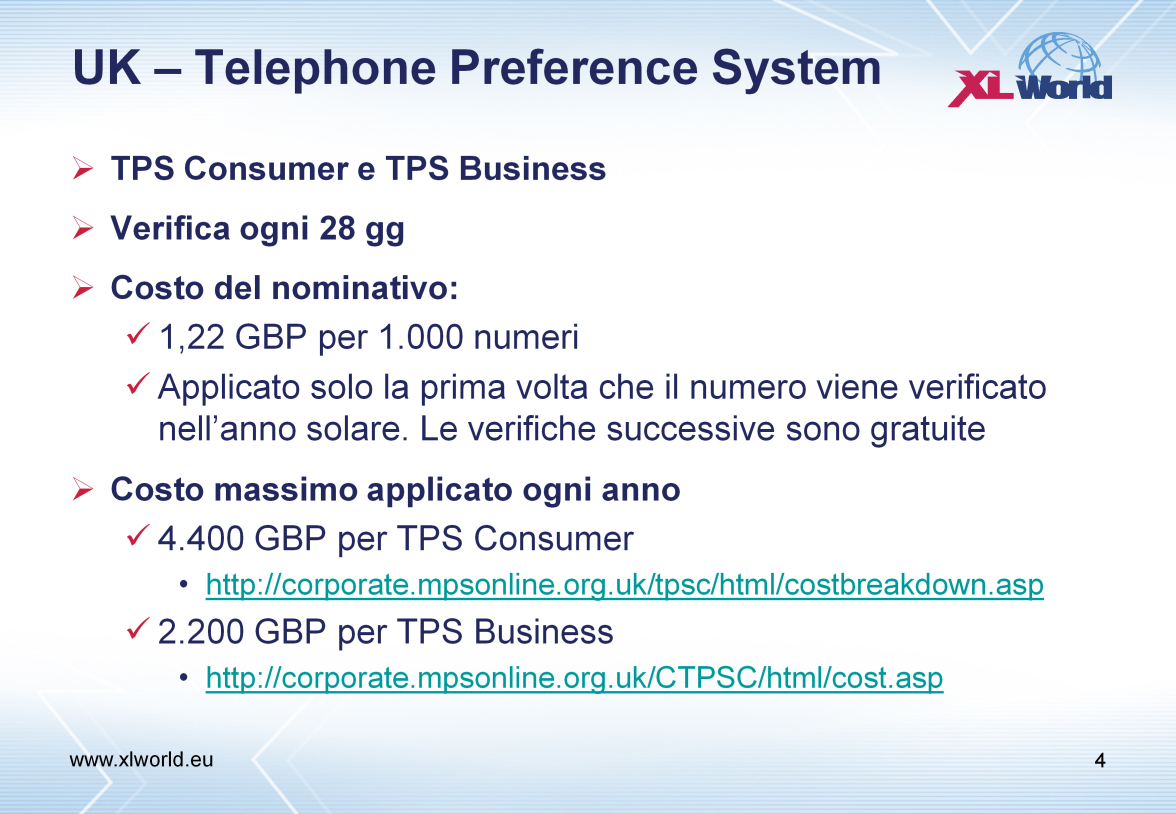 In UK esistono 2 tipi di data base per l opt-out TPS Consumer: per i privati cittadini TPS Business: per le aziende I liberi professionisti sono inclusi nel TPS consumer.