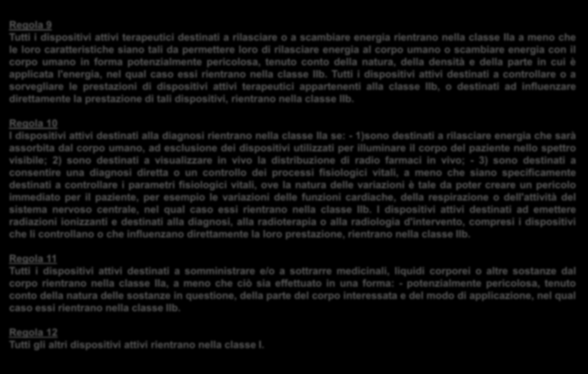 Regola 9 Tutti i dispositivi attivi terapeutici destinati a rilasciare o a scambiare energia rientrano nella classe IIa a meno che le loro caratteristiche siano tali da permettere loro di rilasciare