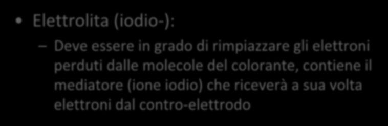 Componenti Elettrolita (iodio-): Deve essere in grado di rimpiazzare gli elettroni perduti dalle molecole