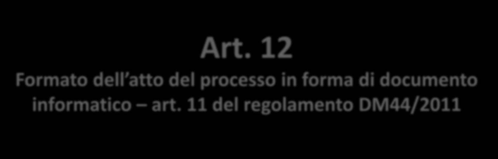Art. 12 Formato dell atto del processo in forma di documento informatico art.