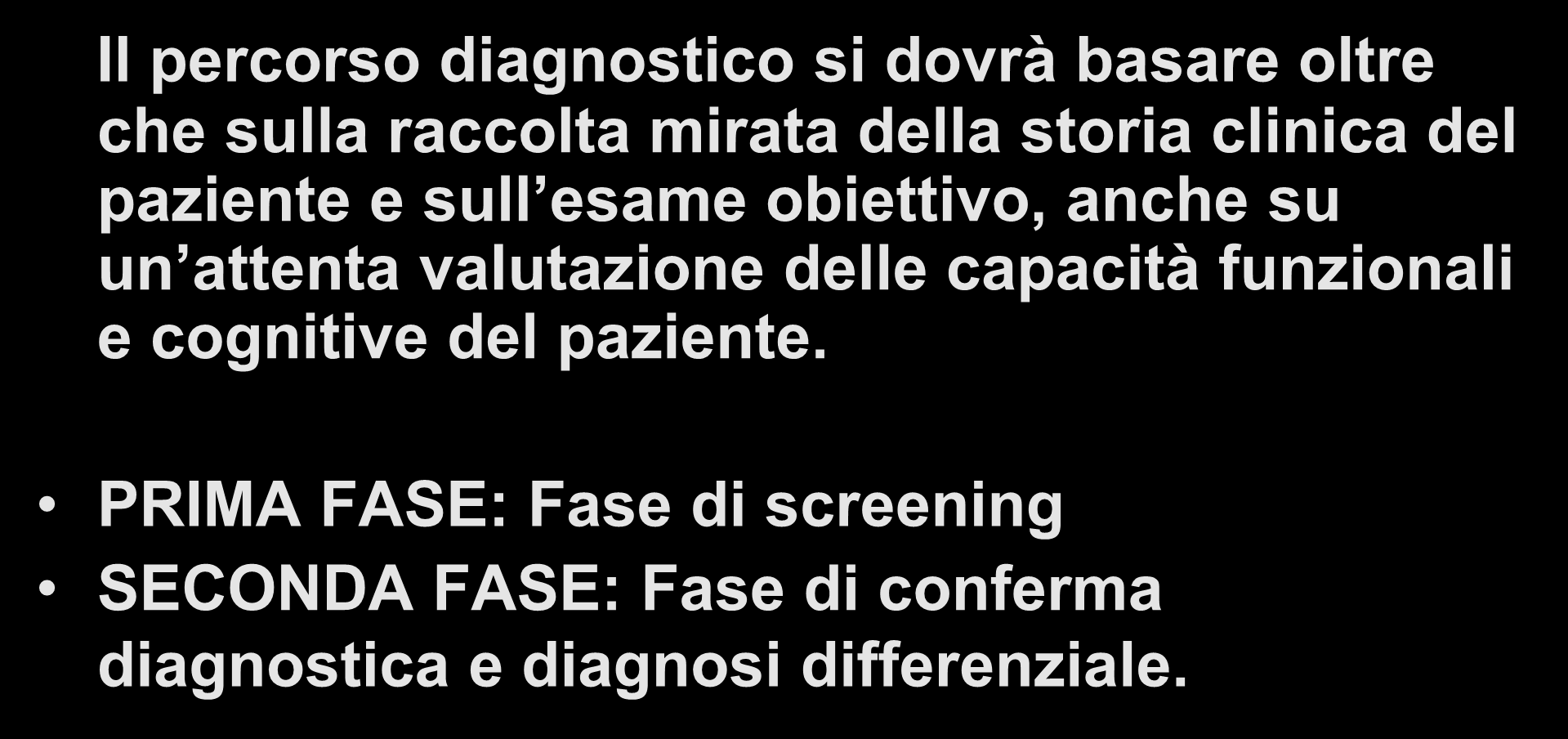 COME INDIRIZZARE LA DIAGNOSI: ITER DIAGNOSTICO Il percorso diagnostico si dovrà basare oltre che sulla raccolta mirata della storia clinica del paziente e sull esame obiettivo,