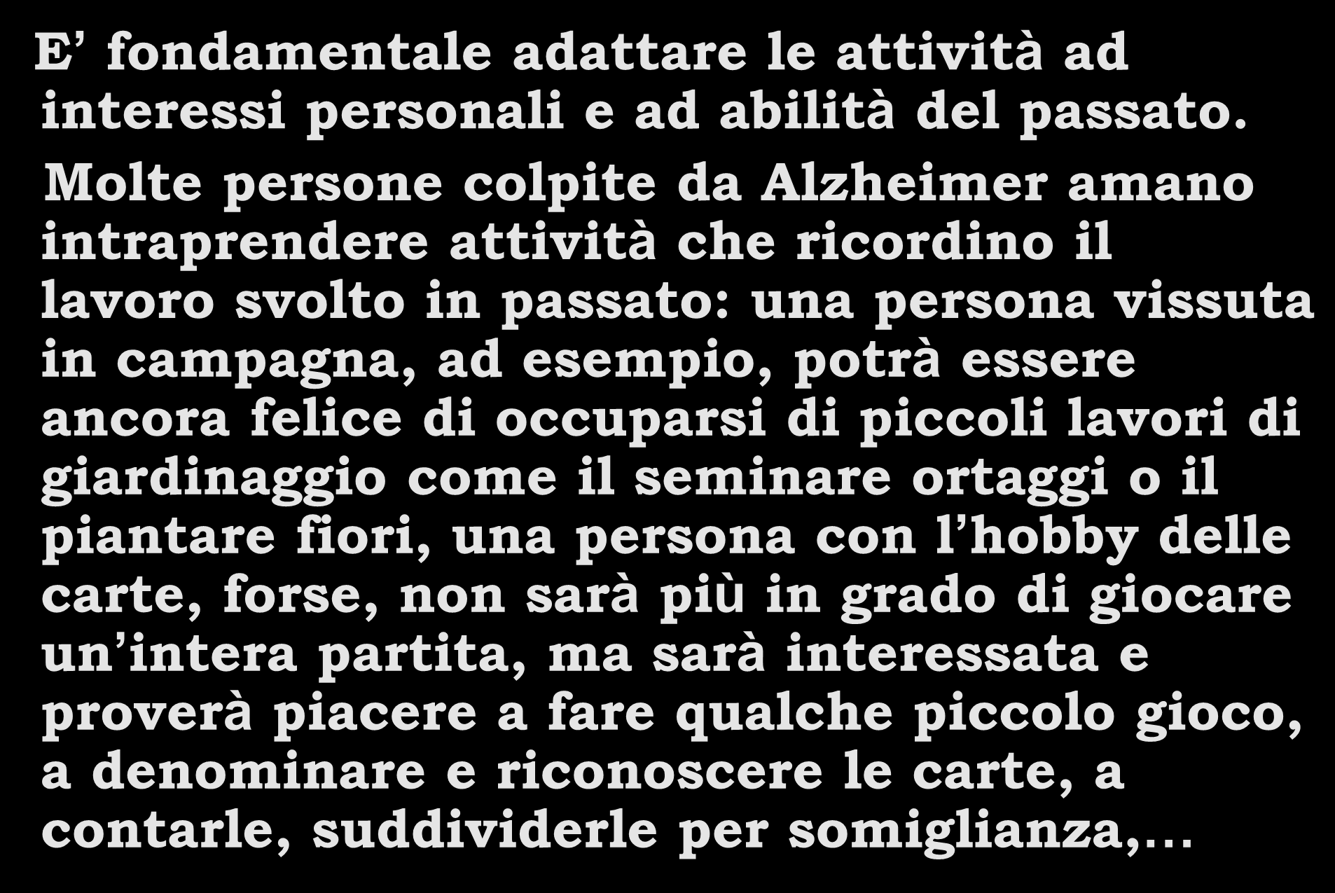 E fondamentale adattare le attività ad interessi personali e ad abilità del passato.