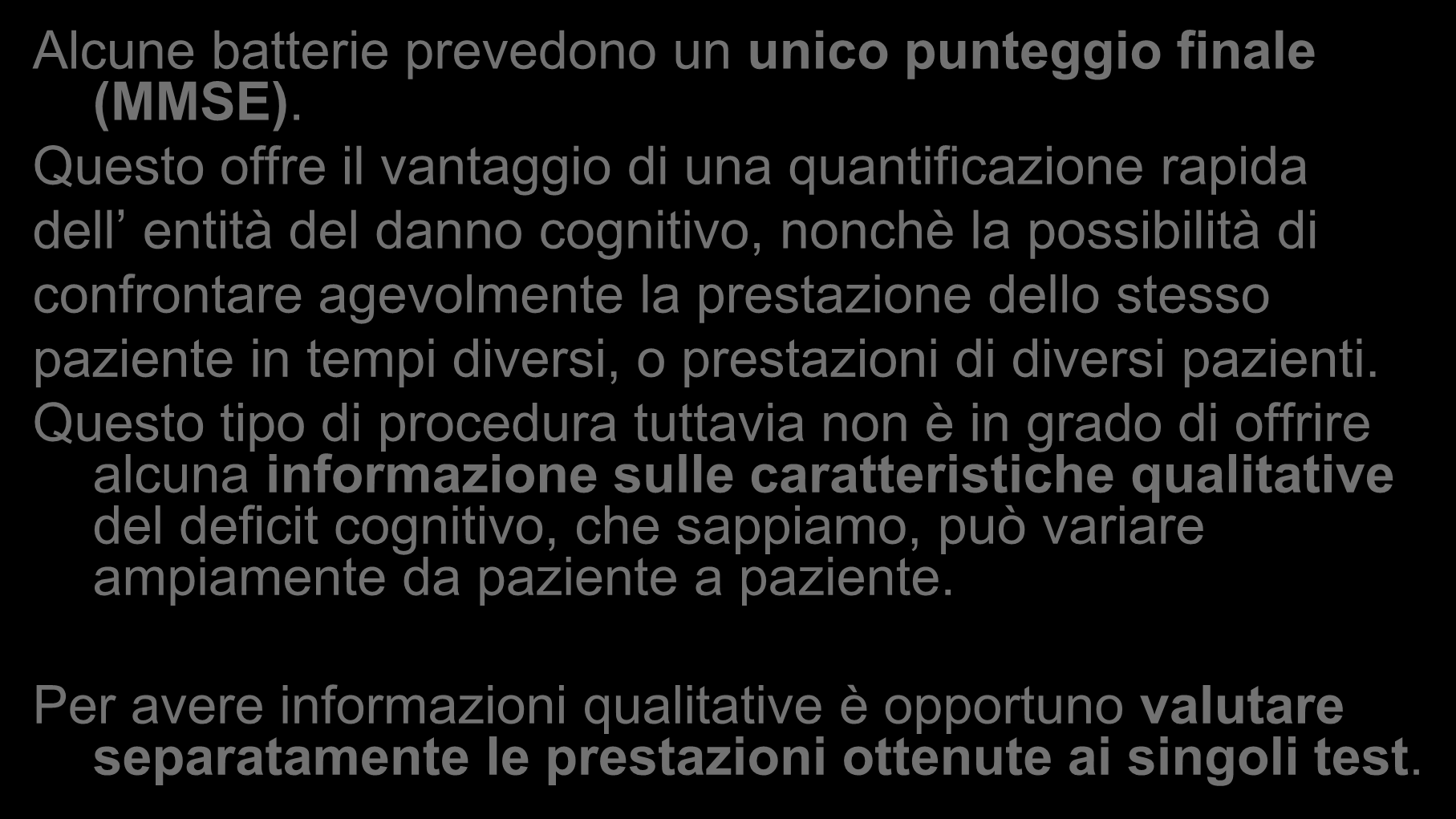 Strumenti di valutazione neuropsicologica Alcune batterie prevedono un unico punteggio finale (MMSE).