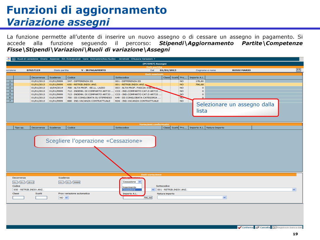 La funzione denominata «Assegni» sempre nel menù di «Ruoli di Variazione» all interno della macro funzione Variazione nelle Competenze Fisse dell Aggiornamento Partite, permette di inserire un nuovo