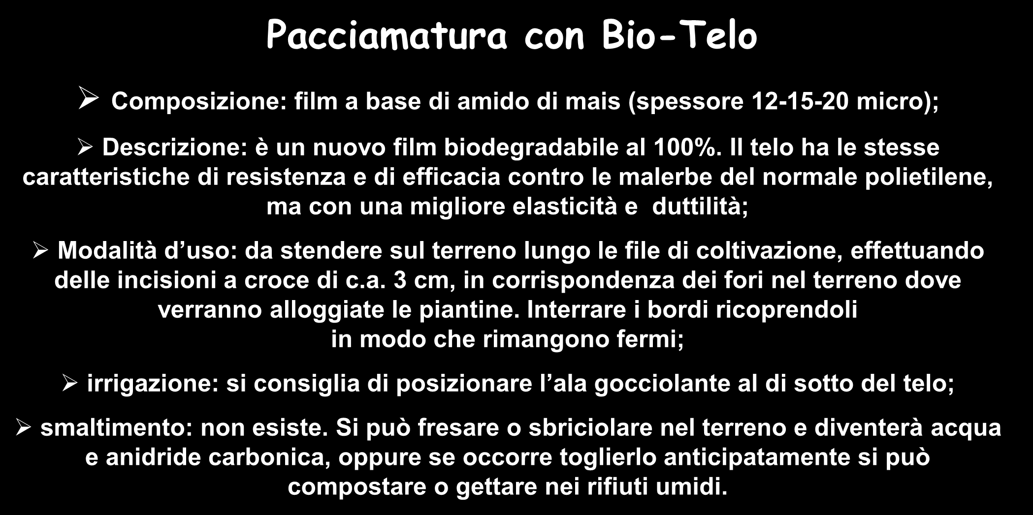 Campo dimostrativo piante aromatiche ed officinali Pacciamatura con Bio-Telo Composizione: film a base di amido di mais (spessore 12-15-20 micro); Descrizione: è un nuovo film biodegradabile al 100%.