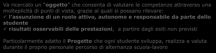 La valutazione delle competenze La valutazione complessiva Va ricercato un oggetto che consenta di valutare le competenze attraverso una molteplicità di punti di vista, grazie al quali si possano