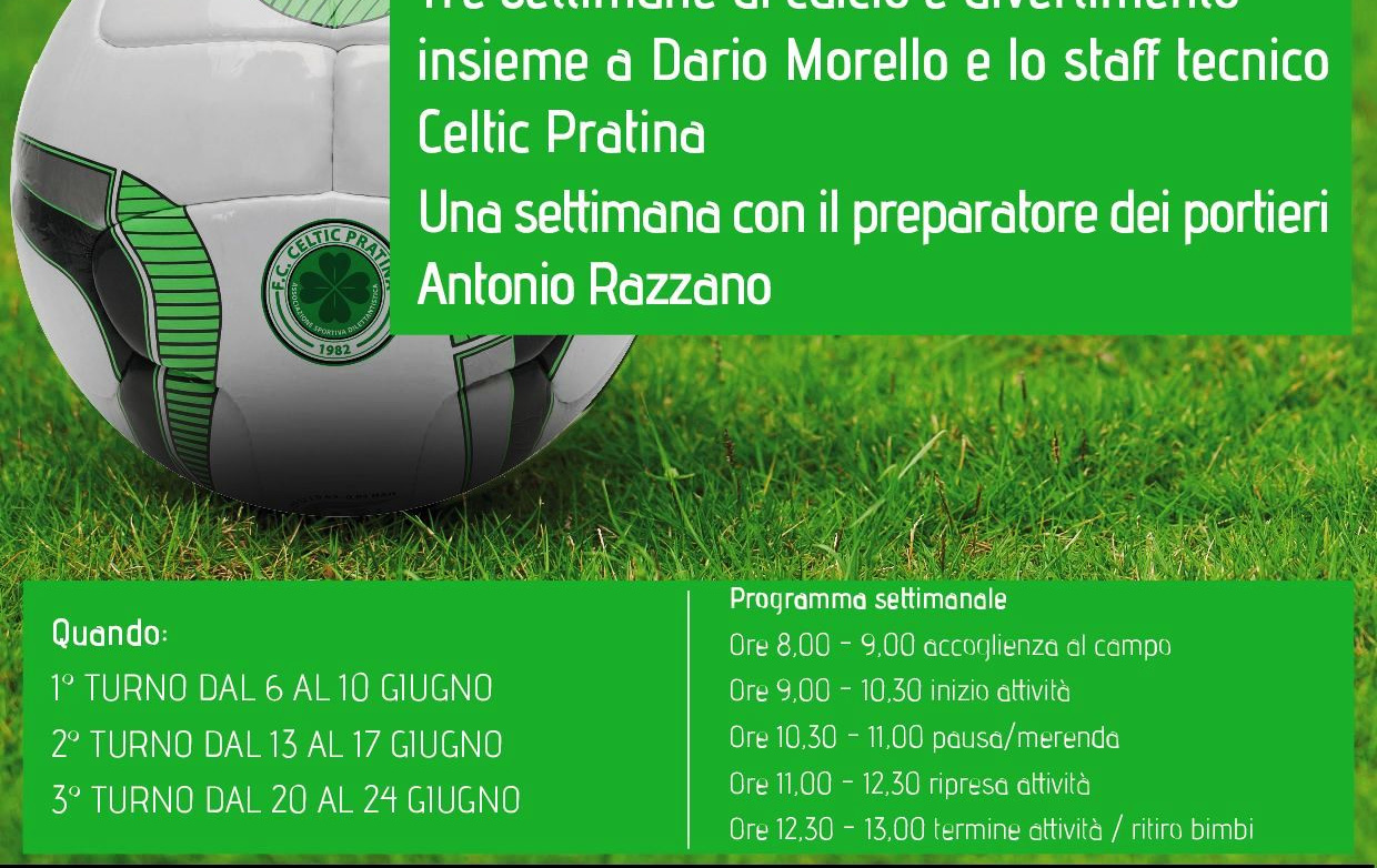 venerdì dalle ore 8,00 alle ore 13,00 Tre settimane di calcio e divertimento insieme a Dario Morello e lo staff tecnico Celtic Pratina Una settimana con il preparatore dei portieri Antonio Razzano