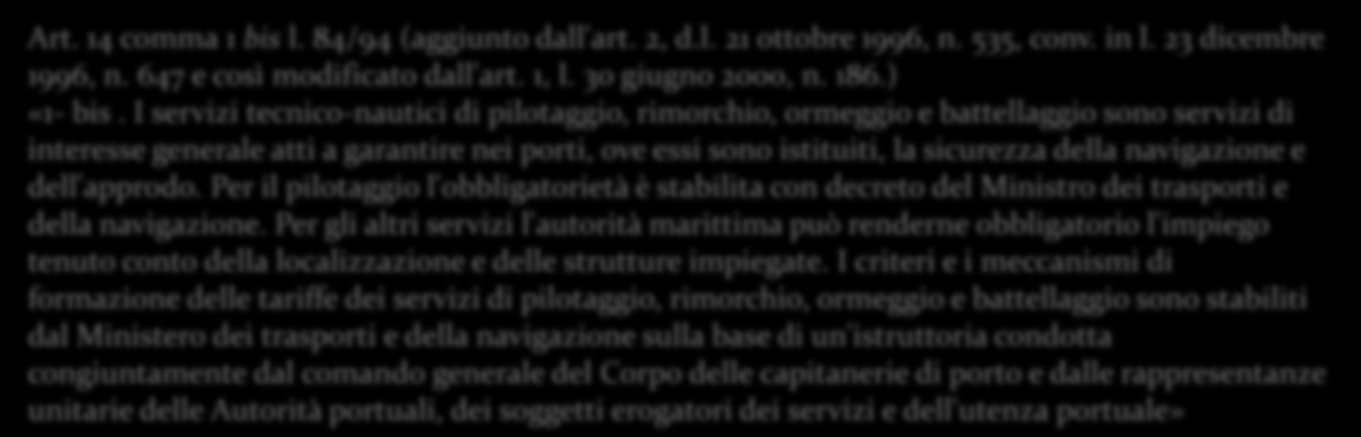 Art. 14 comma 1 bis l. 84/94 (aggiunto dall'art. 2, d.l. 21 ottobre 1996, n. 535, conv. in l. 23 dicembre 1996, n. 647 e così modificato dall'art. 1, l. 30 giugno 2000, n. 186.) «1- bis.