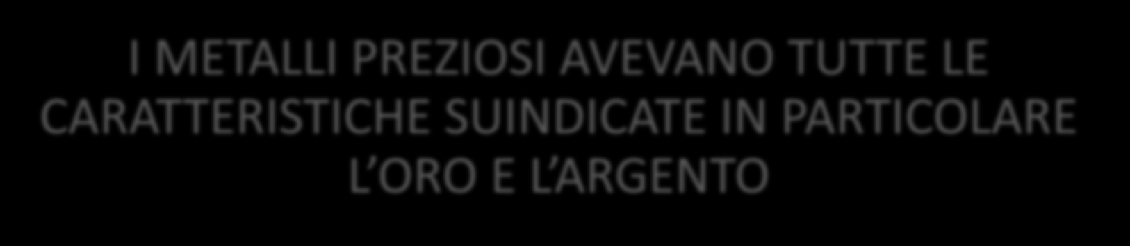 1 LEZIONE EVOLUZIONE DEI MEZZI DI PAGAMENTO I METALLI PREZIOSI AVEVANO TUTTE LE CARATTERISTICHE SUINDICATE IN PARTICOLARE L ORO E L ARGENTO I METALLI, PERTANTO, VENNERO UTILIZZATI PER LA PRODUZIONE