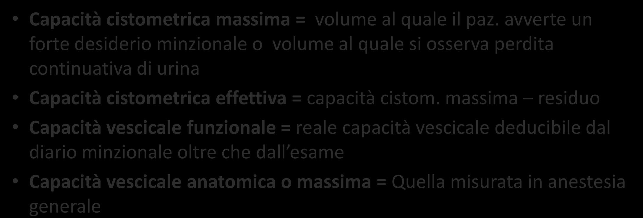 CISTOMANOMETRIA Durante questo esame si valutano: SENSIBILITA PRESSIONE DETRUSORIALE CAPACITA COMPLIANCE Capacità cistometrica massima = volume al quale il paz.