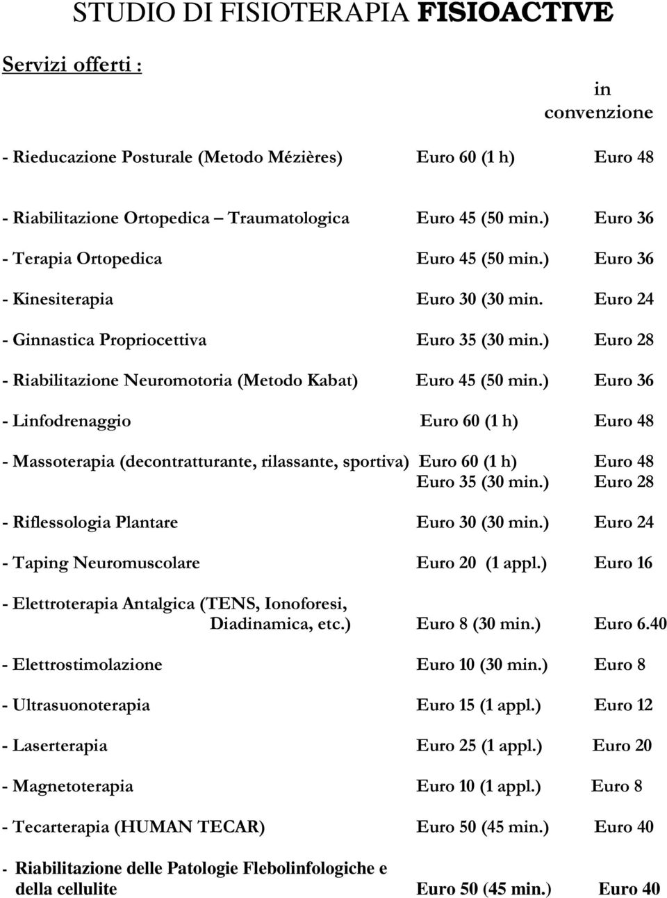 ) Euro 28 - Riabilitazione Neuromotoria (Metodo Kabat) Euro 45 (50 min.