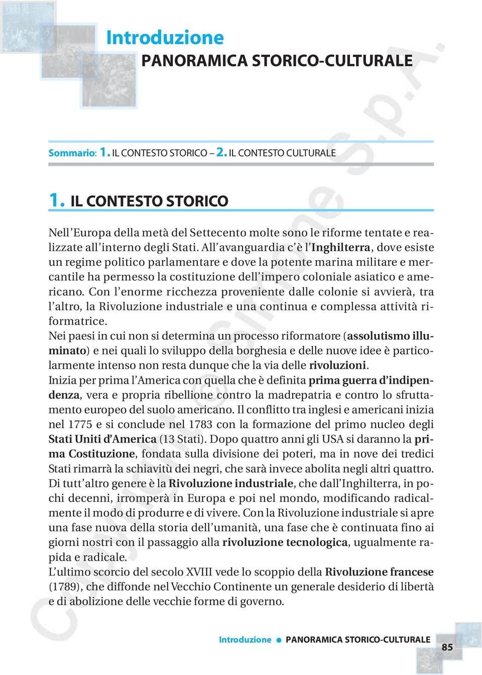 All avanguardia c è l Inghilterra, dove esiste un regime politico parlamentare e dove la potente marina militare e mercantile ha permesso la costituzione dell impero coloniale asiatico e americano.