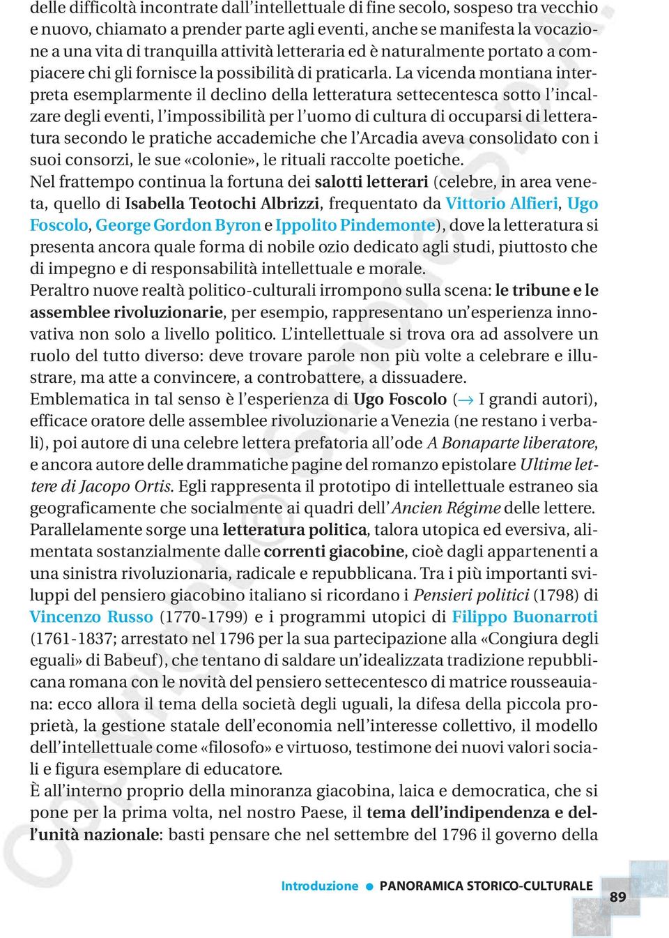 La vicenda montiana interpreta esemplarmente il declino della letteratura settecentesca sotto l incalzare degli eventi, l impossibilità per l uomo di cultura di occuparsi di letteratura secondo le