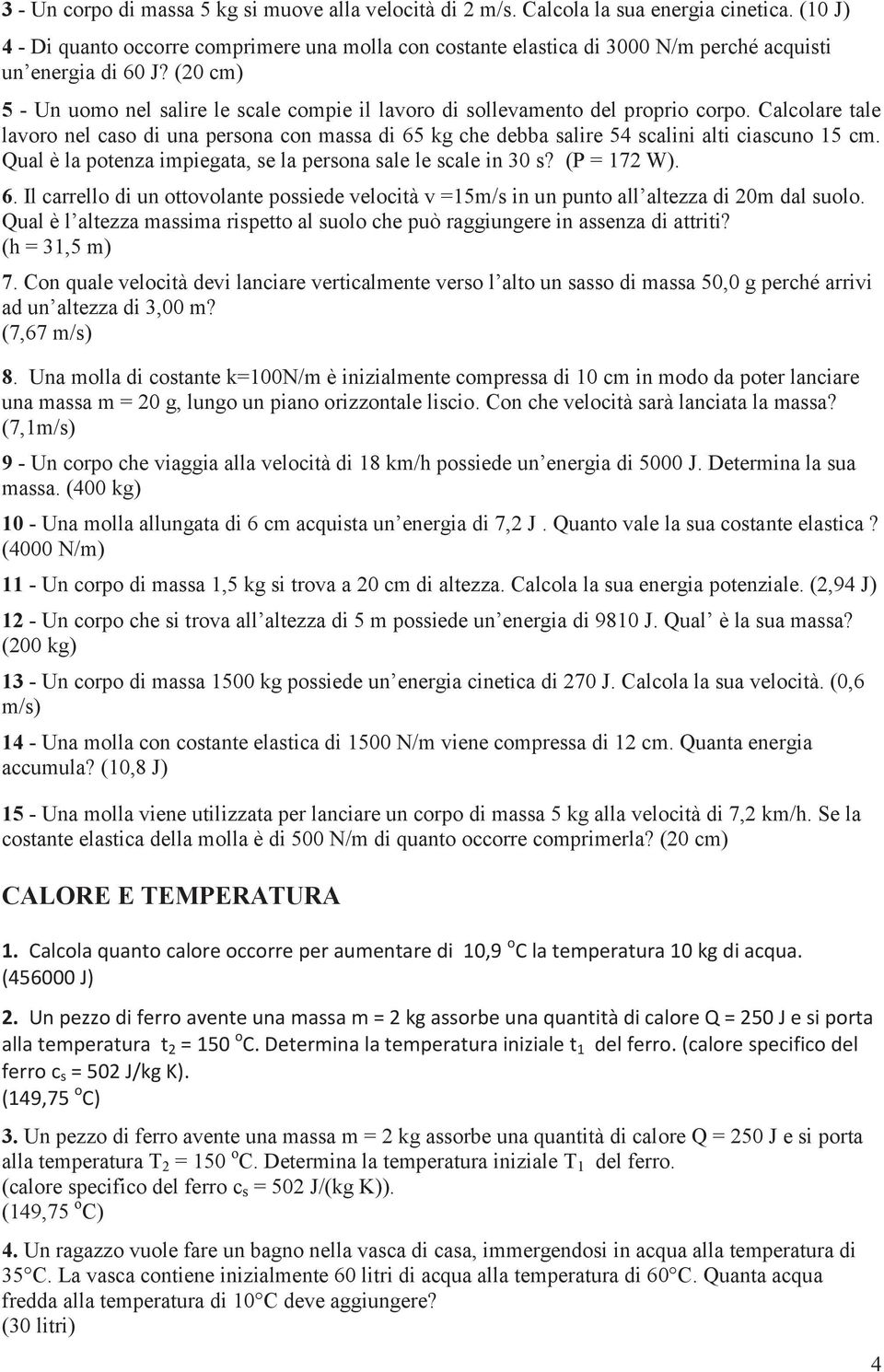 (20 cm) 5 - Un uomo nel salire le scale compie il lavoro di sollevamento del proprio corpo.