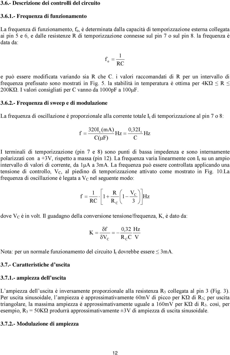 i valori raccomandati di per un intervallo di frequenza prefissato sono mostrati in Fig. 5. la stabilità in temperatura è ottima per KΏ 00KΏ. I valori consigliati per C vanno da 000pF a 00µF..6.