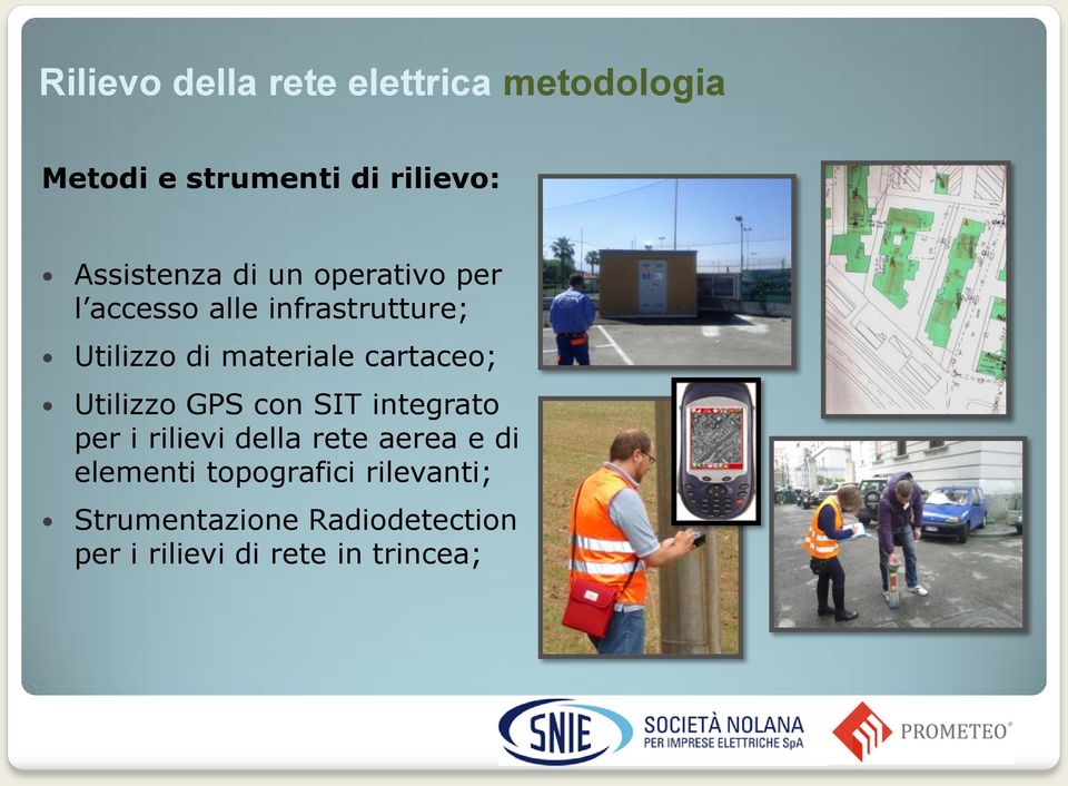 materiale cartaceo; Utilizzo GPS con SIT integrato per i rilievi della rete aerea