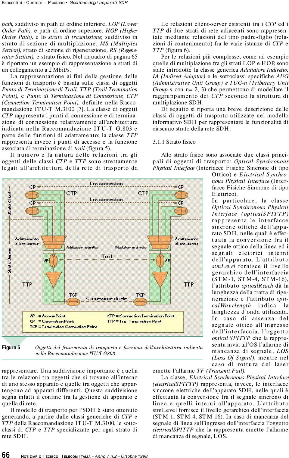 Nel riquadro di pagina 65 è riportato un esempio di rappresentazione a strati di un collegamento a 2 Mbit/s.