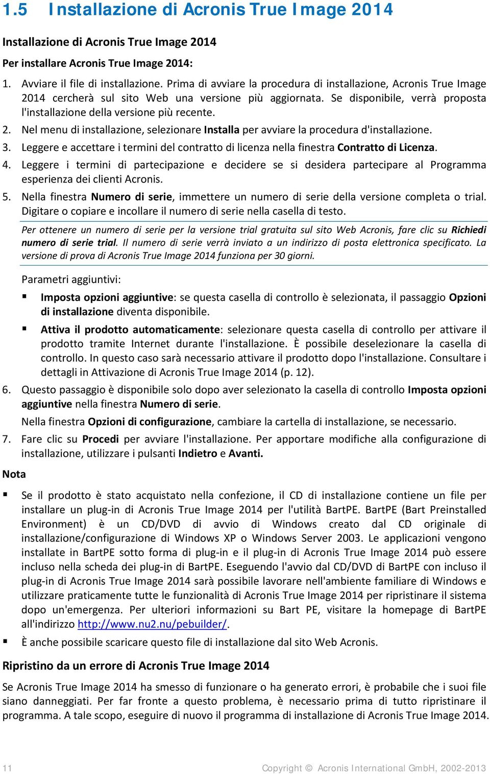 3. Leggere e accettare i termini del contratto di licenza nella finestra Contratto di Licenza. 4.