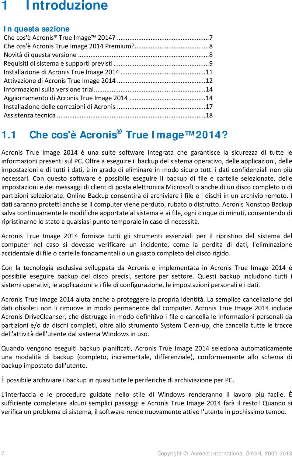 .. 14 Installazione delle correzioni di Acronis... 17 Assistenza tecnica... 18 1.1 Che cos'è Acronis True Image 2014?