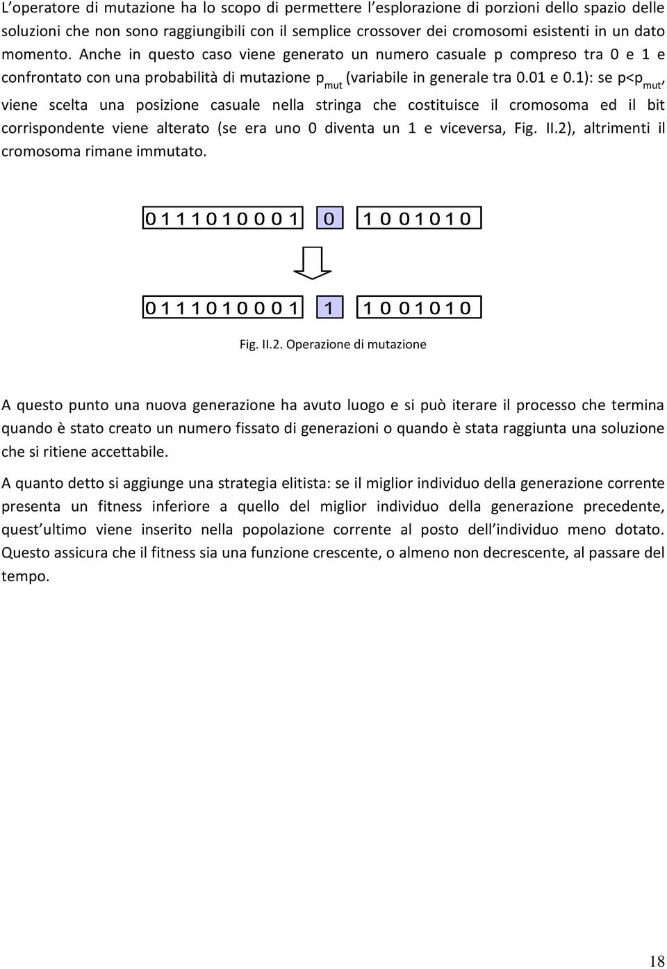 1): se p<p mut, viene scelta una posizione casuale nella stringa che costituisce il cromosoma ed il bit corrispondente viene alterato (se era uno 0 diventa un 1 e viceversa, Fig. II.