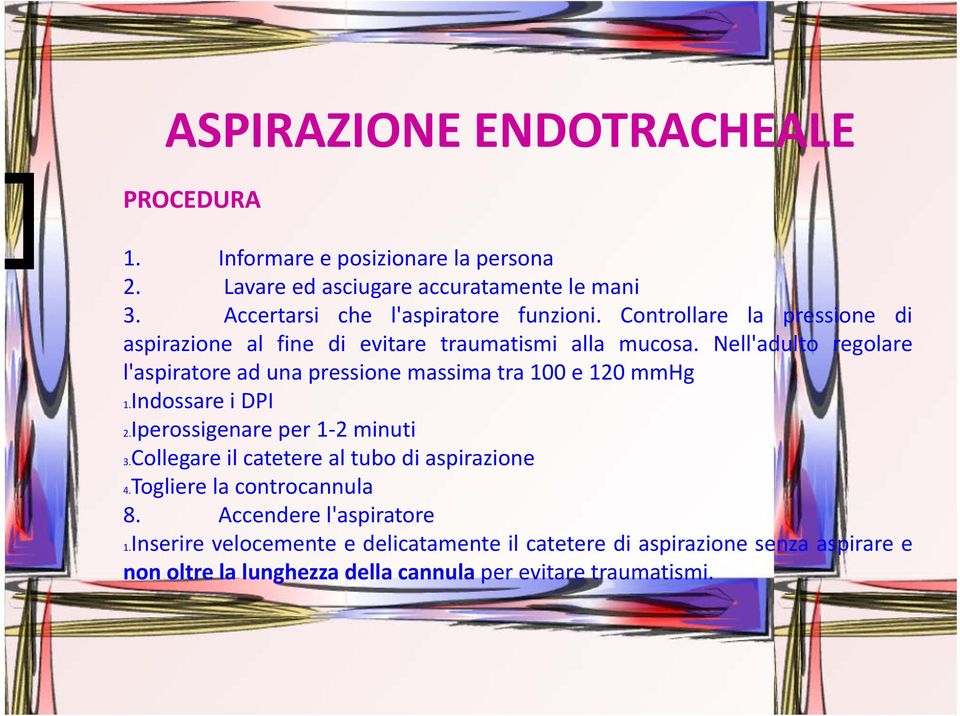 Nell'adulto regolare l'aspiratore ad una pressione massima tra 100 e 120 mmhg 1.Indossare i DPI 2.Iperossigenare per 1 2 minuti 3.