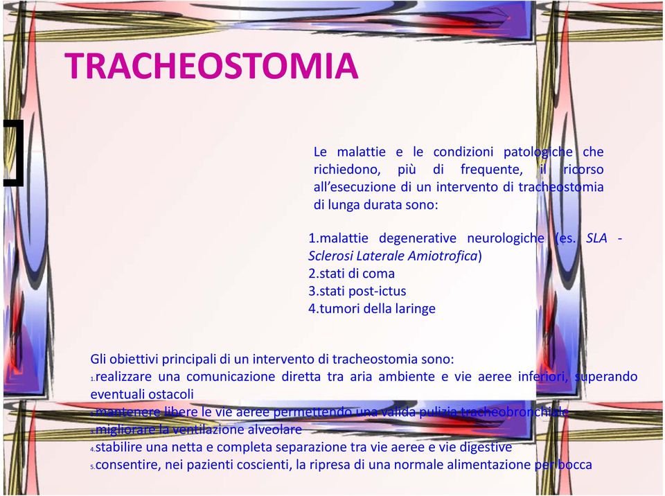 tumori della laringe Gli obiettivi principali di un intervento di tracheostomia sono: 1.