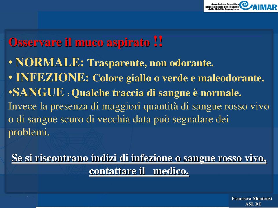 SANGUE : Qualche traccia di sangue è normale.