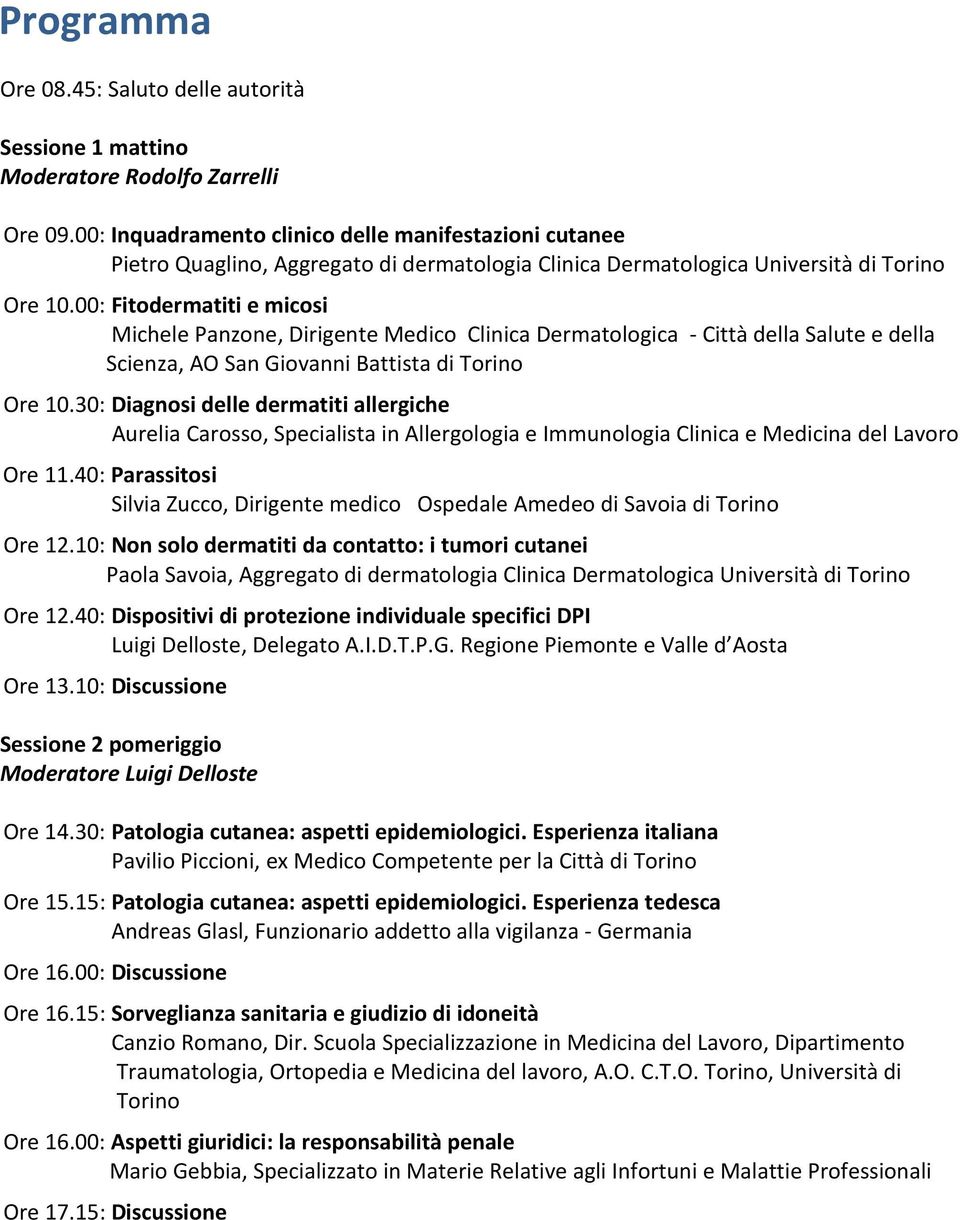 00: Fitodermatiti e micosi Michele Panzone, Dirigente Medico Clinica Dermatologica - Città della Salute e della Scienza, AO San Giovanni Battista di Torino Ore 10.
