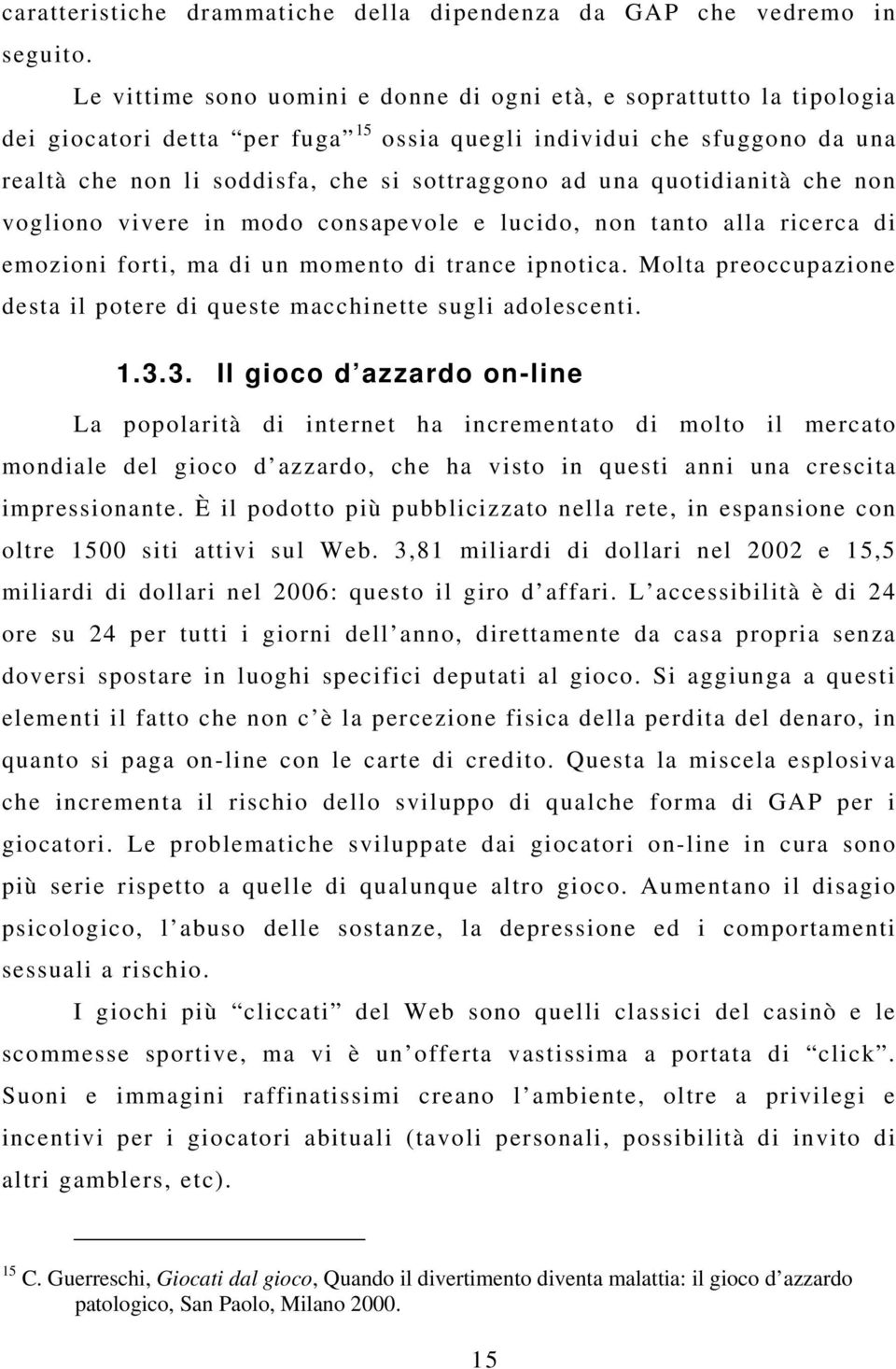 quotidianità che non vogliono vivere in modo consapevole e lucido, non tanto alla ricerca di emozioni forti, ma di un momento di trance ipnotica.