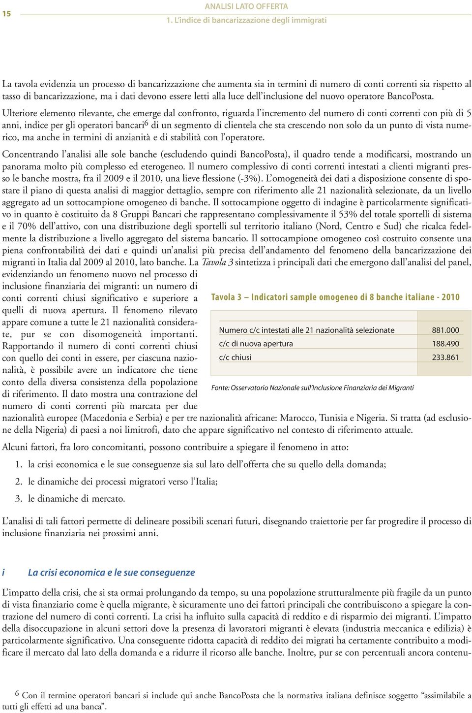 dati devono essere letti alla luce dell inclusione del nuovo operatore BancoPosta.