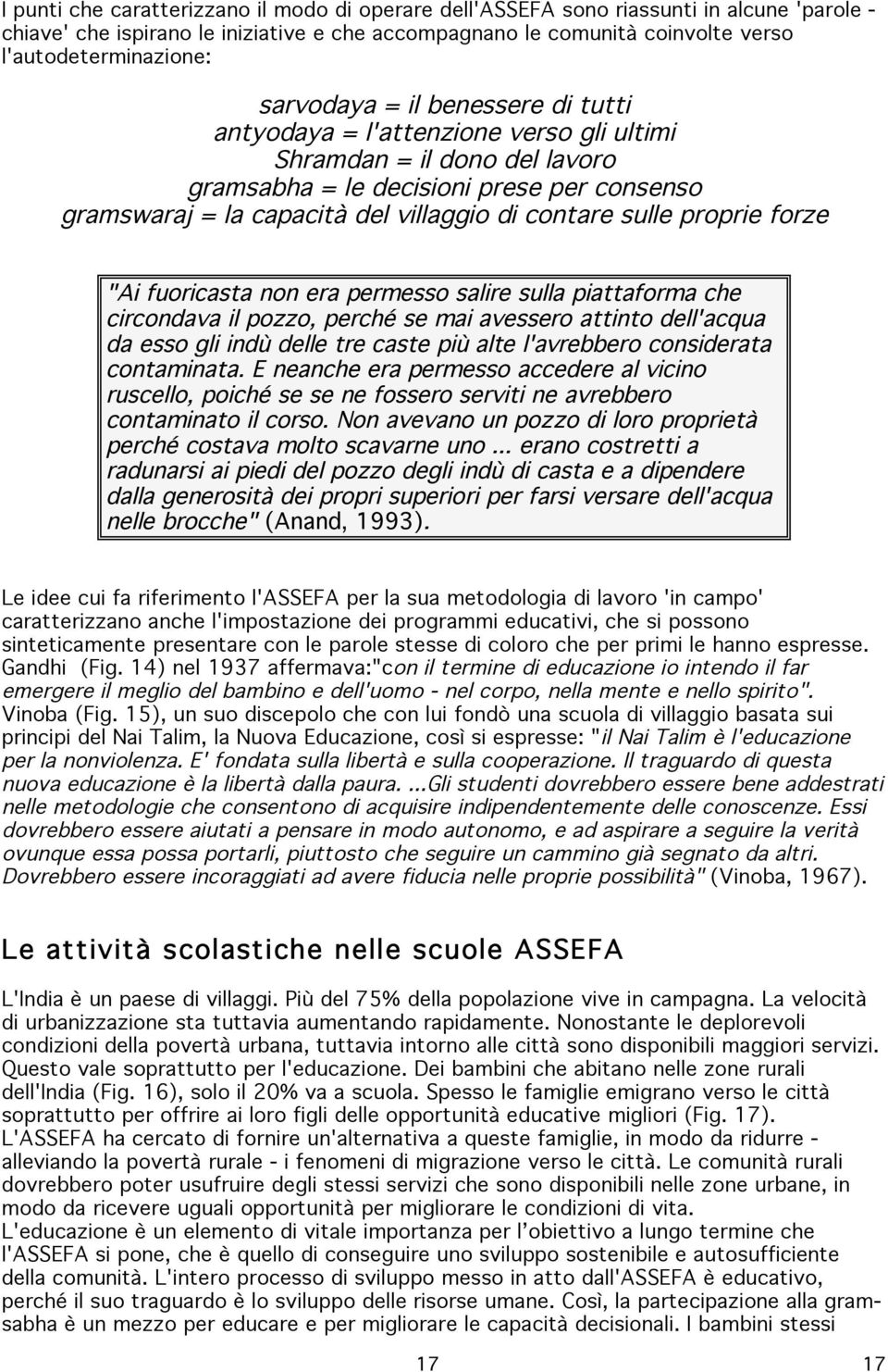 sulle proprie forze "Ai fuoricasta non era permesso salire sulla piattaforma che circondava il pozzo, perché se mai avessero attinto dell'acqua da esso gli indù delle tre caste più alte l'avrebbero