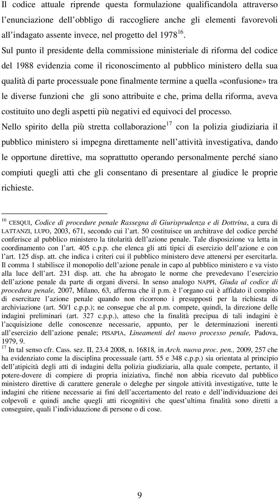 termine a quella «confusione» tra le diverse funzioni che gli sono attribuite e che, prima della riforma, aveva costituito uno degli aspetti più negativi ed equivoci del processo.