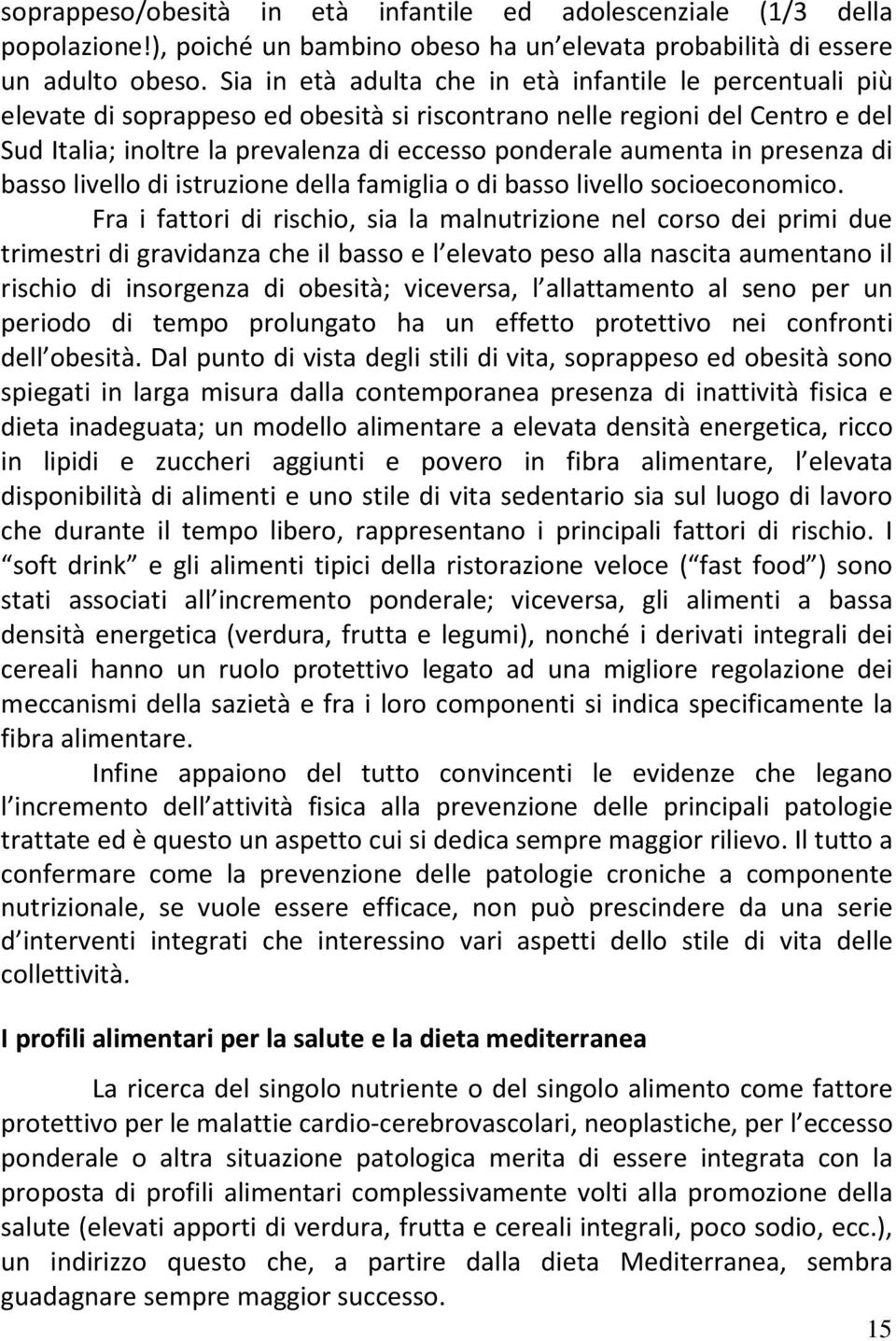 in presenza di basso livello di istruzione della famiglia o di basso livello socioeconomico.