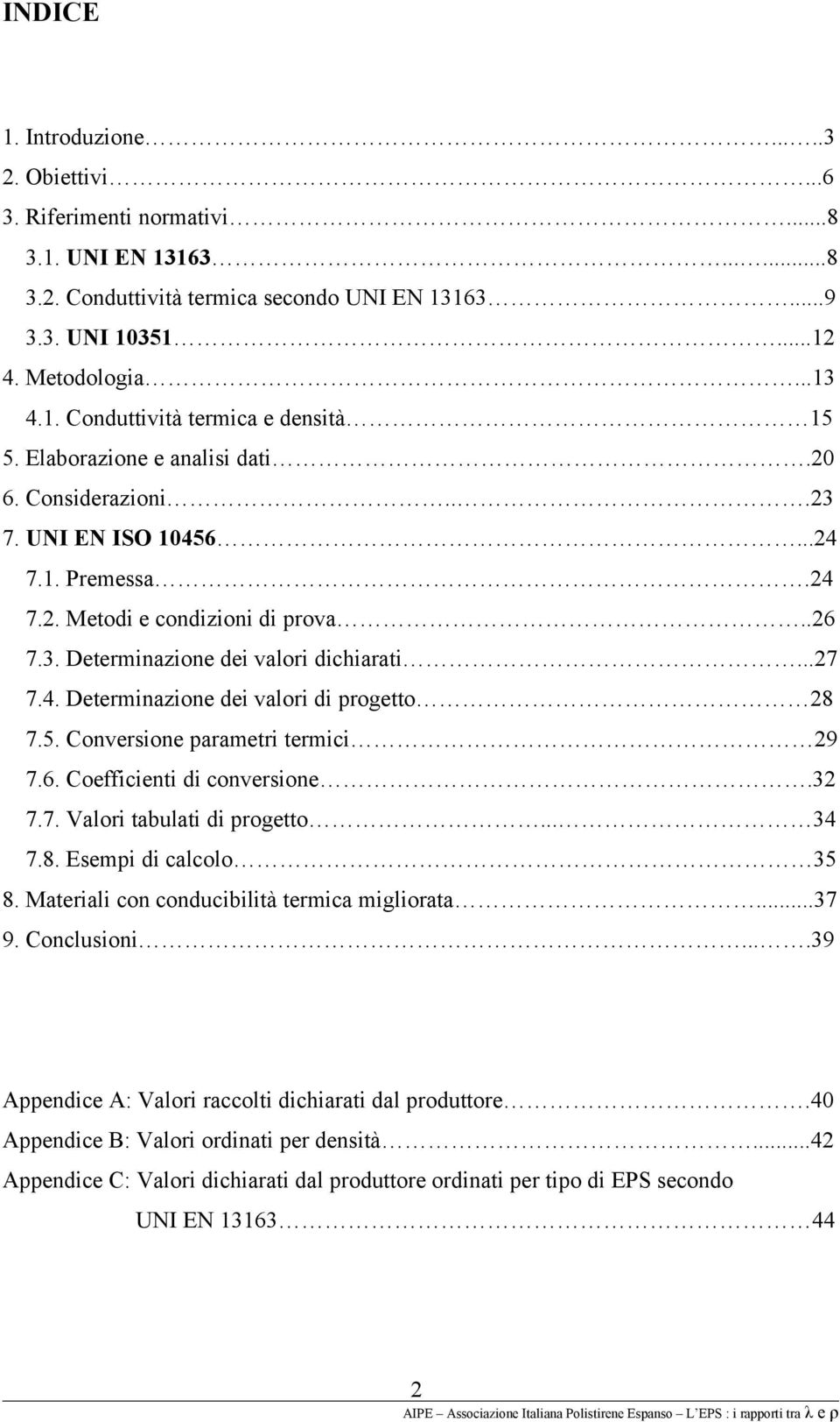 5. Conversione parametri termici 29 7.6. Coefficienti di conversione.32 7.7. Valori tabulati di progetto... 34 7.8. Esempi di calcolo 35 8. Materiali con conducibilità termica migliorata...37 9.