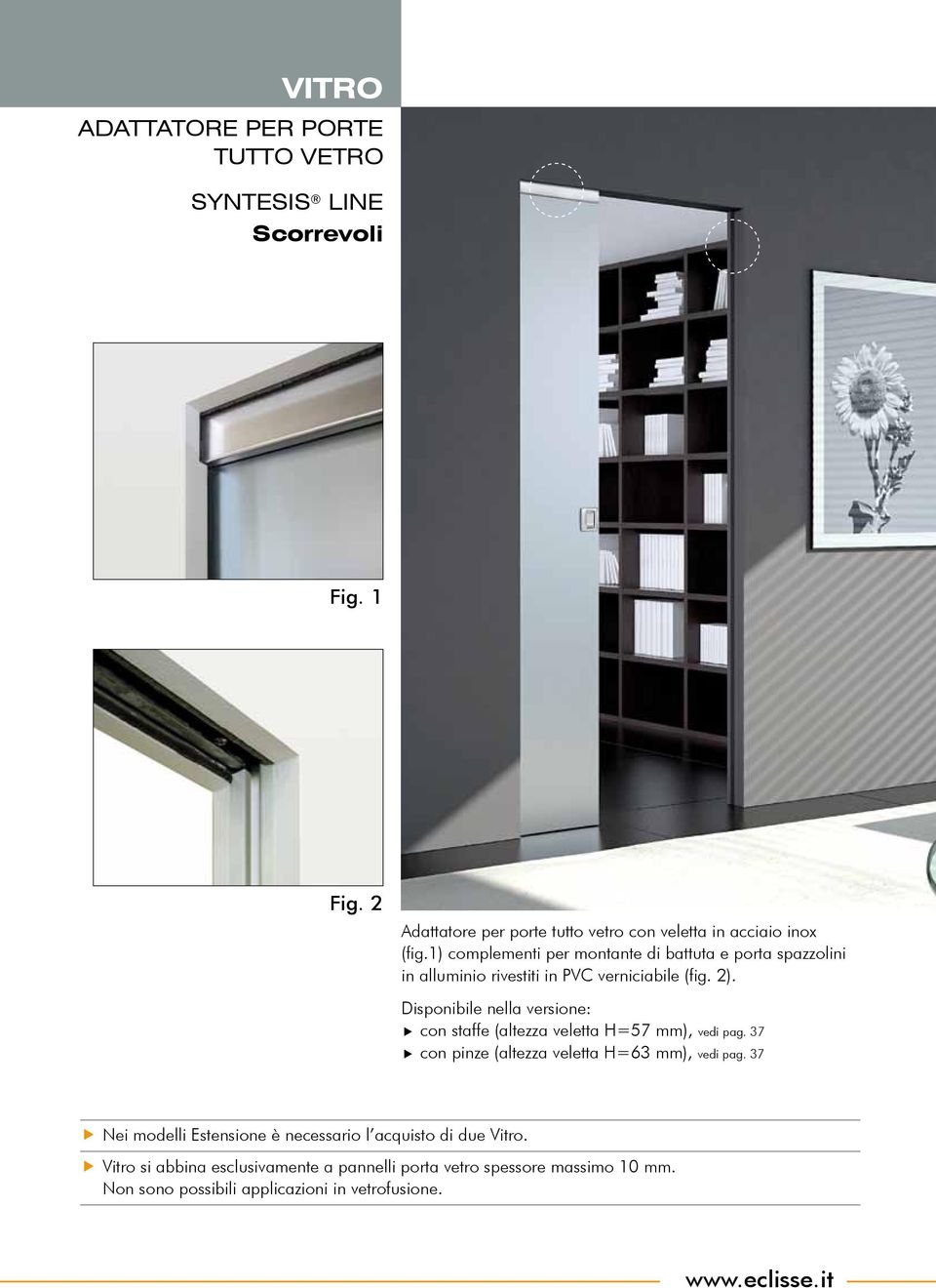 1) complementi per montante di battuta e porta spazzolini in alluminio rivestiti in PVC verniciabile (fig. 2).