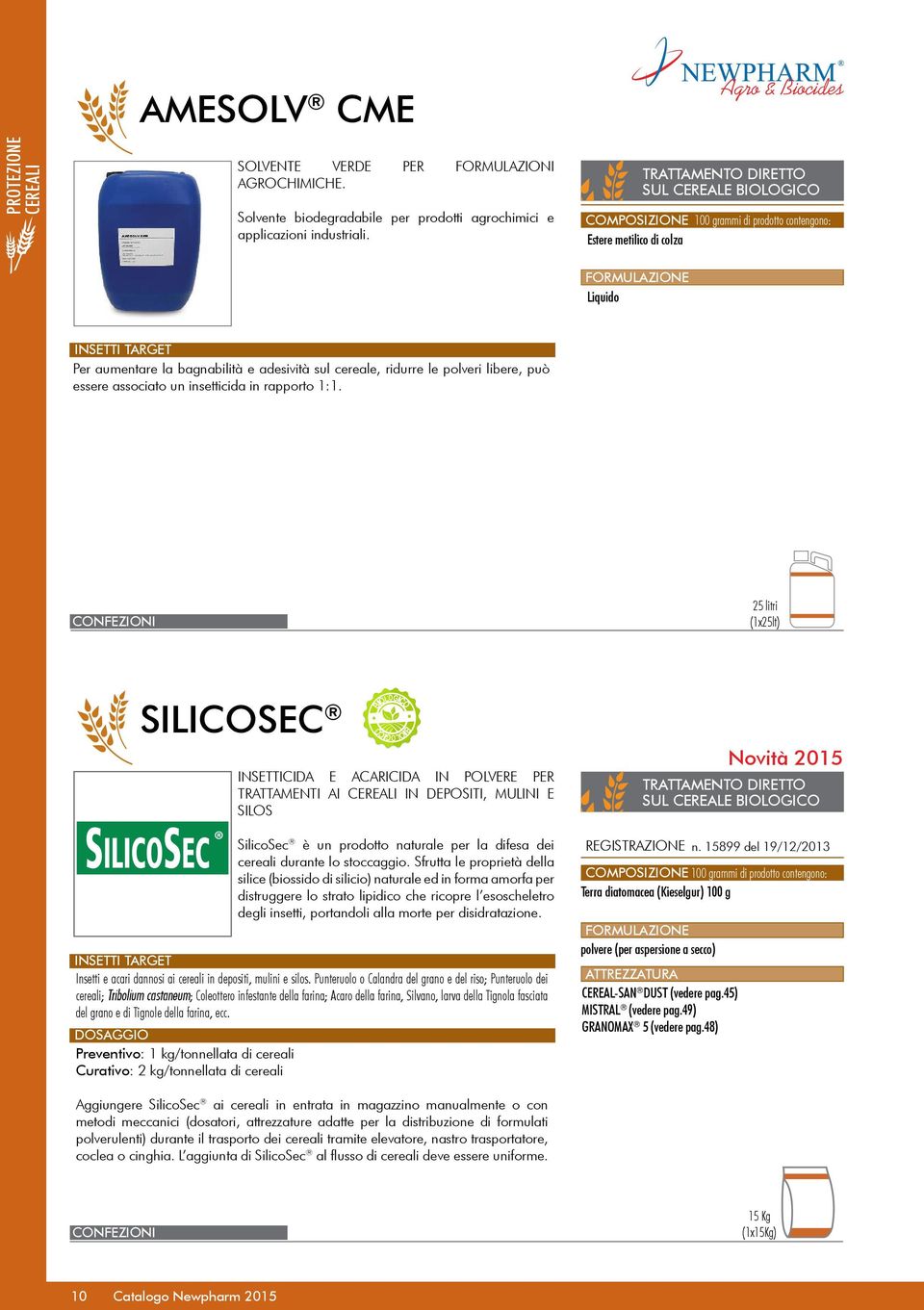 libere, può essere associato un insetticida in rapporto 1:1. 25 litri (1x25lt) SILICOSEC Insetti e acari dannosi ai cereali in depositi, mulini e silos.