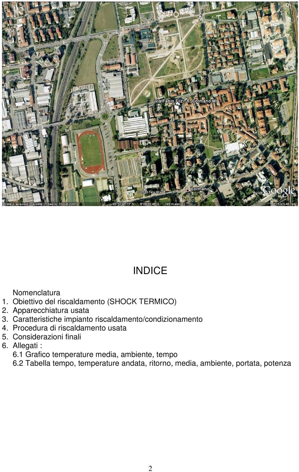 Procedura di riscaldamento usata 5. Considerazioni finali 6. Allegati : 6.