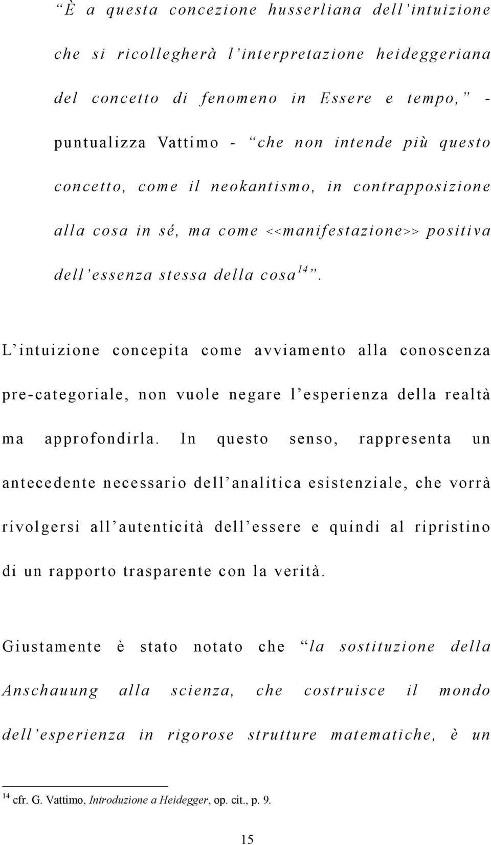 cosa L intuizione concepita come avviamento alla conoscenza pre-categoriale, non vuole negare l esperienza della realtà ma approfondirla.