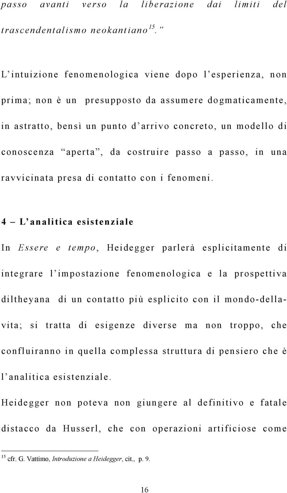 costruire passo a passo, in una ravvicinata presa di contatto con i fenomeni.