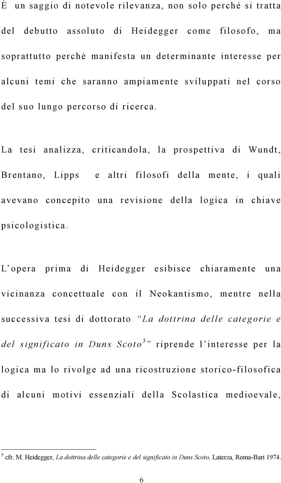 La tesi analizza, criticandola, la prospettiva di Wundt, Brentano, Lipps e altri filosofi della mente, i quali avevano concepito una revisione della logica in chiave psicologistica.